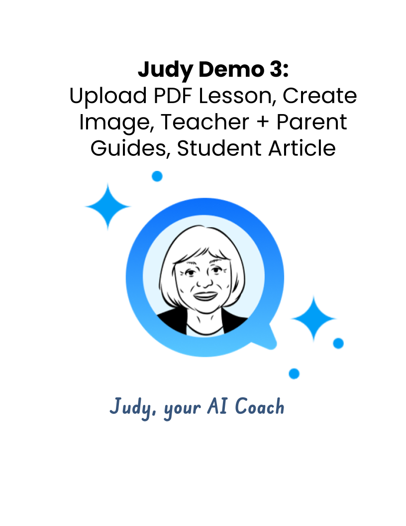 Judy Demo 3: Upload PDF Lesson, Create Image, Teacher + Parent Guides, Student Article